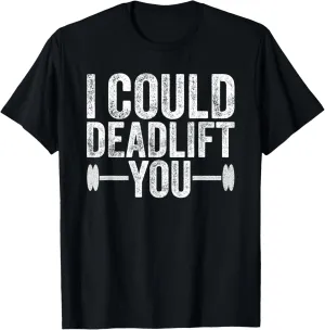 Funny Gym I Could Deadlift You Funny Fitness Workout Men T-Shirt