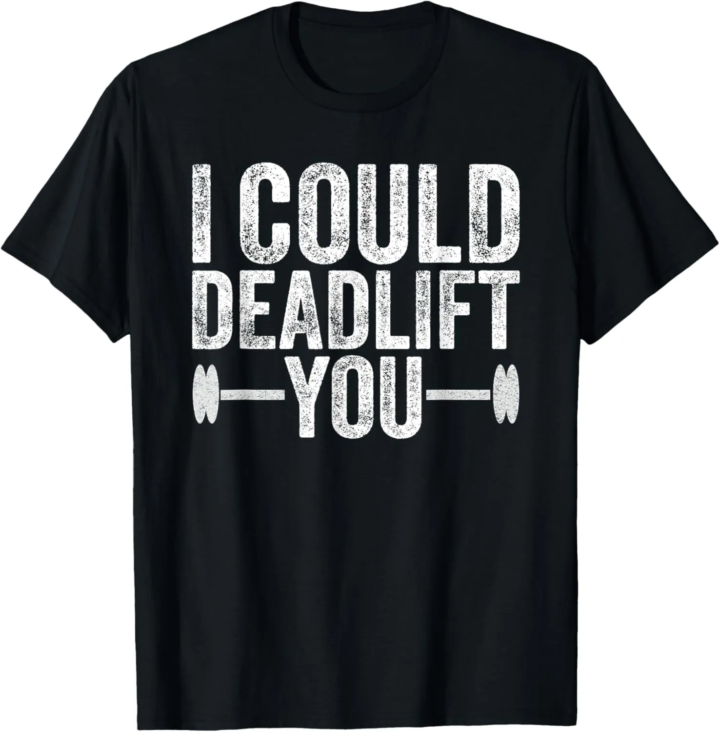 Funny Gym I Could Deadlift You Funny Fitness Workout Men T-Shirt