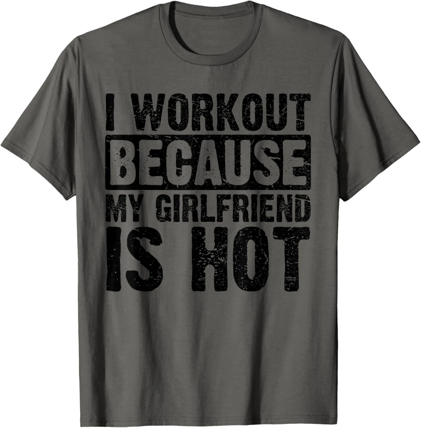 I Work Out Because My Girlfriend Is Hot Men Workout Funny T-Shirt