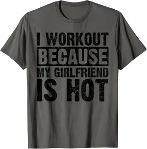 I Work Out Because My Girlfriend Is Hot Men Workout Funny T-Shirt